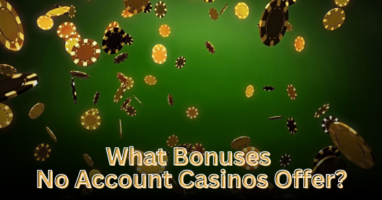 what_bonuses_no_account_casinos_offer