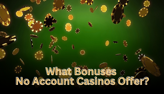 What Bonuses No Account Casinos Offer?