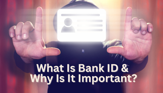 What Is Bank ID and Why Is It Important?