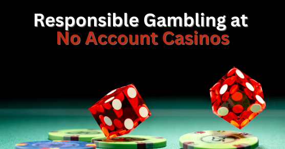 responsible_gambling_at_no_account_casinos